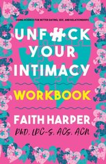 Unfuck Your Intimacy Workbook: Using Science for Better Dating, Sex, and Relationships Workbook kaina ir informacija | Saviugdos knygos | pigu.lt