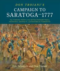 Don Troiani's Campaign to Saratoga - 1777: The Turning Point of the Revolutionary War in Paintings, Artifacts, and Historical Narrative kaina ir informacija | Istorinės knygos | pigu.lt
