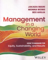 Management In A Changing World: How to Manage for Equity, Sustainability, and Results цена и информация | Книги по экономике | pigu.lt