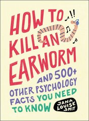 How to Kill an Earworm: And 500plus Other Psychology Facts You Need to Know цена и информация | Самоучители | pigu.lt