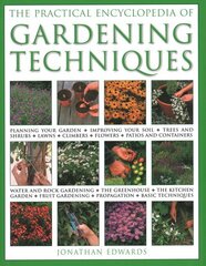 Gardening Techniques, Practical Encyclopedia of: Planning your garden, improving your soil, trees and shrubs, lawns, climbers, flowers, patios and containers, water and rock gardening, the greenhouse, the kitchen garden, fruit gardening, propagation, basic techniques цена и информация | Книги о садоводстве | pigu.lt