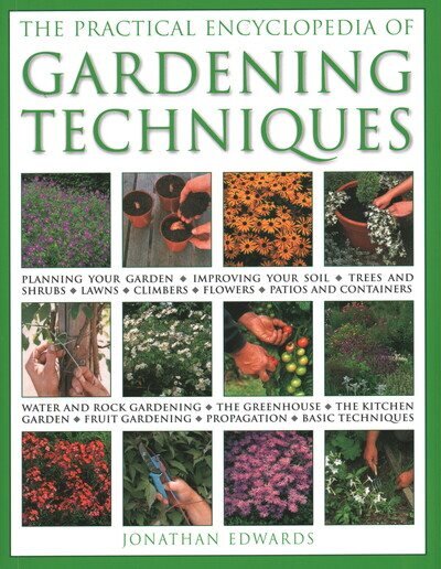 Gardening Techniques, Practical Encyclopedia of: Planning your garden, improving your soil, trees and shrubs, lawns, climbers, flowers, patios and containers, water and rock gardening, the greenhouse, the kitchen garden, fruit gardening, propagation, basi цена и информация | Knygos apie sodininkystę | pigu.lt