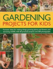 Gardening Projects for Kids: Fantastic Ideas for Making Things, Growing Plants and Flowers and Attracting Wildlife, with 60 Practical Projects and 175 Photographs цена и информация | Книги для подростков и молодежи | pigu.lt