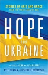 Hope for Ukraine - Stories of Grit and Grace from the Front Lines of War kaina ir informacija | Dvasinės knygos | pigu.lt