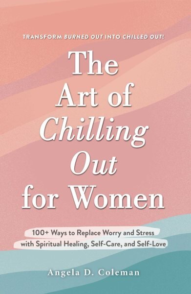 Art of Chilling Out for Women: 100plus Ways to Replace Worry and Stress with Spiritual Healing, Self-Care, and Self-Love kaina ir informacija | Saviugdos knygos | pigu.lt