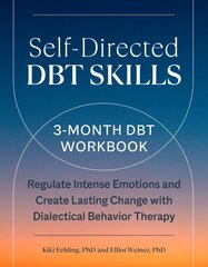 Self-Directed Dbt Skills: A 3-Month Dbt Workbook Regulate Intense Emotions and Create Lasting Change with Dialectical Behavior Therapy kaina ir informacija | Saviugdos knygos | pigu.lt