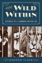 Wild Within: Histories of a Landmark British Zoo цена и информация | Книги о питании и здоровом образе жизни | pigu.lt