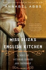 Miss Eliza's English Kitchen: A Novel of Victorian Cookery and Friendship kaina ir informacija | Fantastinės, mistinės knygos | pigu.lt