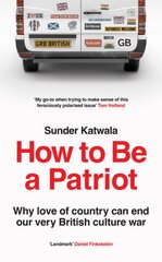 How to Be a Patriot: Why Love of Country Can End Our Very British Culture War kaina ir informacija | Socialinių mokslų knygos | pigu.lt