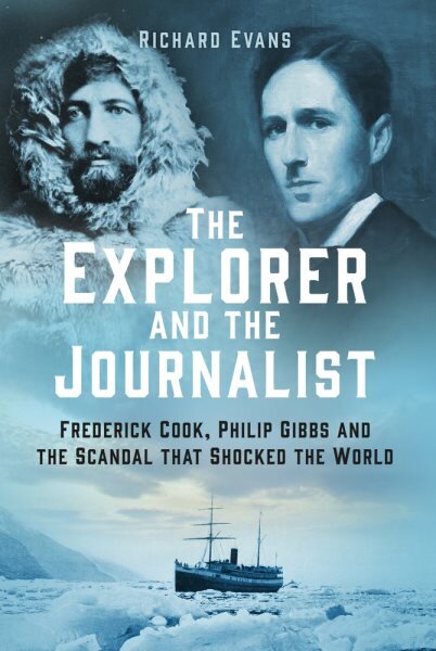 Explorer and the Journalist: Frederick Cook, Philip Gibbs and the Scandal that Shocked the World kaina ir informacija | Biografijos, autobiografijos, memuarai | pigu.lt