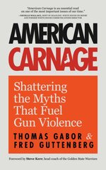 American Carnage: Shattering the Myths That Fuel Gun Violence цена и информация | Книги по социальным наукам | pigu.lt