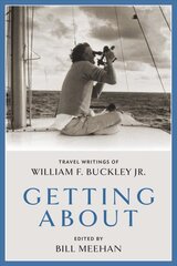 Getting About: Travel Writings of William F. Buckley Jr. kaina ir informacija | Kelionių vadovai, aprašymai | pigu.lt