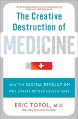 Creative Destruction of Medicine (Revised and Expanded Edition): How the Digital Revolution Will Create Better Health Care First Trade Paper Edition, Revised and Expanded kaina ir informacija | Ekonomikos knygos | pigu.lt