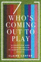 Who's Coming Out to Play: Disruption and Disorientation in Queer Community Sports kaina ir informacija | Socialinių mokslų knygos | pigu.lt
