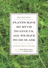 Plants Have So Much to Give Us, All We Have to Do Is Ask: Anishinaabe Botanical Teachings kaina ir informacija | Socialinių mokslų knygos | pigu.lt