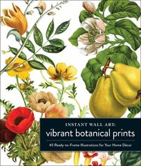 Instant Wall Art Vibrant Botanical Prints: 45 Ready-to-Frame Illustrations for Your Home Decor kaina ir informacija | Knygos apie meną | pigu.lt