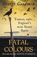 Fatal Colours: Towton, 1461 - England's Most Brutal Battle kaina ir informacija | Istorinės knygos | pigu.lt