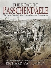 Road to Passchendaele: The Heroic Year in Soldiers' Own Words and Photographs цена и информация | Исторические книги | pigu.lt