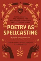 Poetry as Spellcasting: Poems, Essays, and Prompts for Manifesting Liberation and Reclaiming Power kaina ir informacija | Saviugdos knygos | pigu.lt