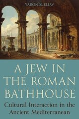 Jew in the Roman Bathhouse: Cultural Interaction in the Ancient Mediterranean цена и информация | Духовная литература | pigu.lt