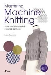 Mastering Machine Knitting: From the Thread to the Finished Garment. Updated and Revised New Edition: From the Thread to the Finished Garment. Updated and Revised New Edition kaina ir informacija | Knygos apie sveiką gyvenseną ir mitybą | pigu.lt