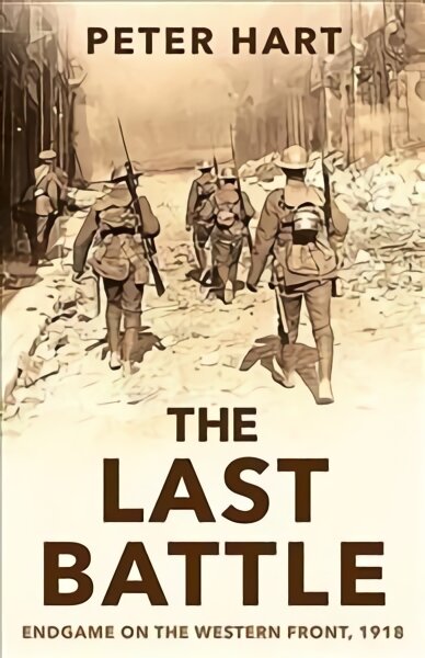 Last Battle: Endgame on the Western Front, 1918 Main цена и информация | Socialinių mokslų knygos | pigu.lt