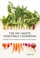 No-Waste Vegetable Cookbook: Recipes and Techniques for Whole Plant Cooking цена и информация | Книги рецептов | pigu.lt