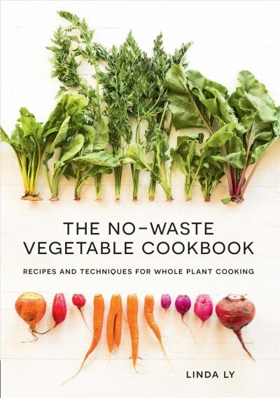 No-Waste Vegetable Cookbook: Recipes and Techniques for Whole Plant Cooking цена и информация | Receptų knygos | pigu.lt