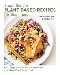 Super Simple Plant-Based Recipes for Beginners: Fast, Easy, and Delicious Recipes for a No-Fuss Plant-Based Diet цена и информация | Книги рецептов | pigu.lt