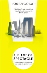 Age of Spectacle: The Rise and Fall of Iconic Architecture kaina ir informacija | Knygos apie architektūrą | pigu.lt