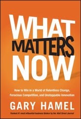 What Matters Now: How to Win in a World of Relentless Change, Ferocious Competition, and Unstoppable Innovation kaina ir informacija | Ekonomikos knygos | pigu.lt