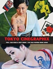 Tokyo Cinegraphix Two: Bad Girls & Sexy Crime: 100 Film Posters From Japan цена и информация | Книги об искусстве | pigu.lt