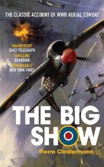 Big Show: The Classic Account of WWII Aerial Combat цена и информация | Биографии, автобиогафии, мемуары | pigu.lt