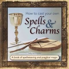 How to Cast Your Own Spells & Charms: A Book of Spellweaving and Practical Magic цена и информация | Самоучители | pigu.lt
