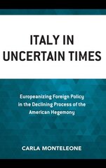 Italy in Uncertain Times: Europeanizing Foreign Policy in the Declining Process of the American Hegemony цена и информация | Книги по социальным наукам | pigu.lt