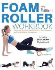 Foam Roller Workbook, 2nd Edition: A Step-by-Step Guide to Stretching, Strengthening and Rehabilitative Techniques 2nd Edition kaina ir informacija | Saviugdos knygos | pigu.lt