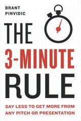 3-minute Rule: Saying Less to Get More from Any Pitch or Presentation цена и информация | Книги по экономике | pigu.lt