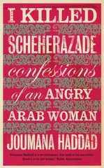 I Killed Scheherazade: Confessions of an Angry Arab Woman цена и информация | Биографии, автобиогафии, мемуары | pigu.lt