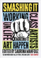Smashing It: Working Class Artists on Life, Art and Making It Happen цена и информация | Книги об искусстве | pigu.lt