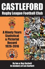 Castleford Rugby League Football Club: A Ninety Years Statistical & Pictorial Record - 1926-2016 цена и информация | Книги о питании и здоровом образе жизни | pigu.lt