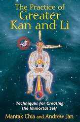 Practice of Greater Kan and Li: Techniques for Creating the Immortal Self цена и информация | Самоучители | pigu.lt