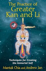 Practice of Greater Kan and Li: Techniques for Creating the Immortal Self kaina ir informacija | Saviugdos knygos | pigu.lt