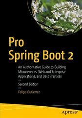 Pro Spring Boot 2: An Authoritative Guide to Building Microservices, Web and Enterprise Applications, and Best Practices 2nd ed. kaina ir informacija | Ekonomikos knygos | pigu.lt
