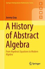 History of Abstract Algebra: From Algebraic Equations to Modern Algebra 1st ed. 2018 kaina ir informacija | Ekonomikos knygos | pigu.lt