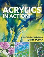 Acrylics in Action!: 24 Painting Techniques to Try Today kaina ir informacija | Knygos apie meną | pigu.lt