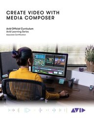 Create Video with Media Composer: Official Avid Curriculum цена и информация | Книги об искусстве | pigu.lt