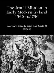 Jesuit Mission in Early Modern Ireland, 1560-C.1760 цена и информация | Исторические книги | pigu.lt