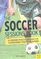 Soccer Sessions Book: 87 Prepared Practice Sessions for Coaching Youth Players цена и информация | Книги о питании и здоровом образе жизни | pigu.lt