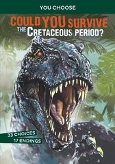 Could You Survive the Cretaceous Period?: An Interactive Prehistoric Adventure цена и информация | Книги для подростков и молодежи | pigu.lt