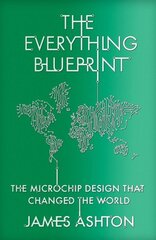 Everything Blueprint: The Microchip Design that Changed the World цена и информация | Биографии, автобиогафии, мемуары | pigu.lt